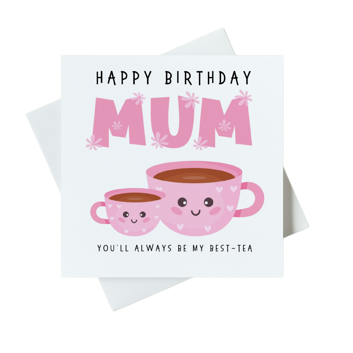 Happy Birthday MUM You'll Always Be My Best-tea Card