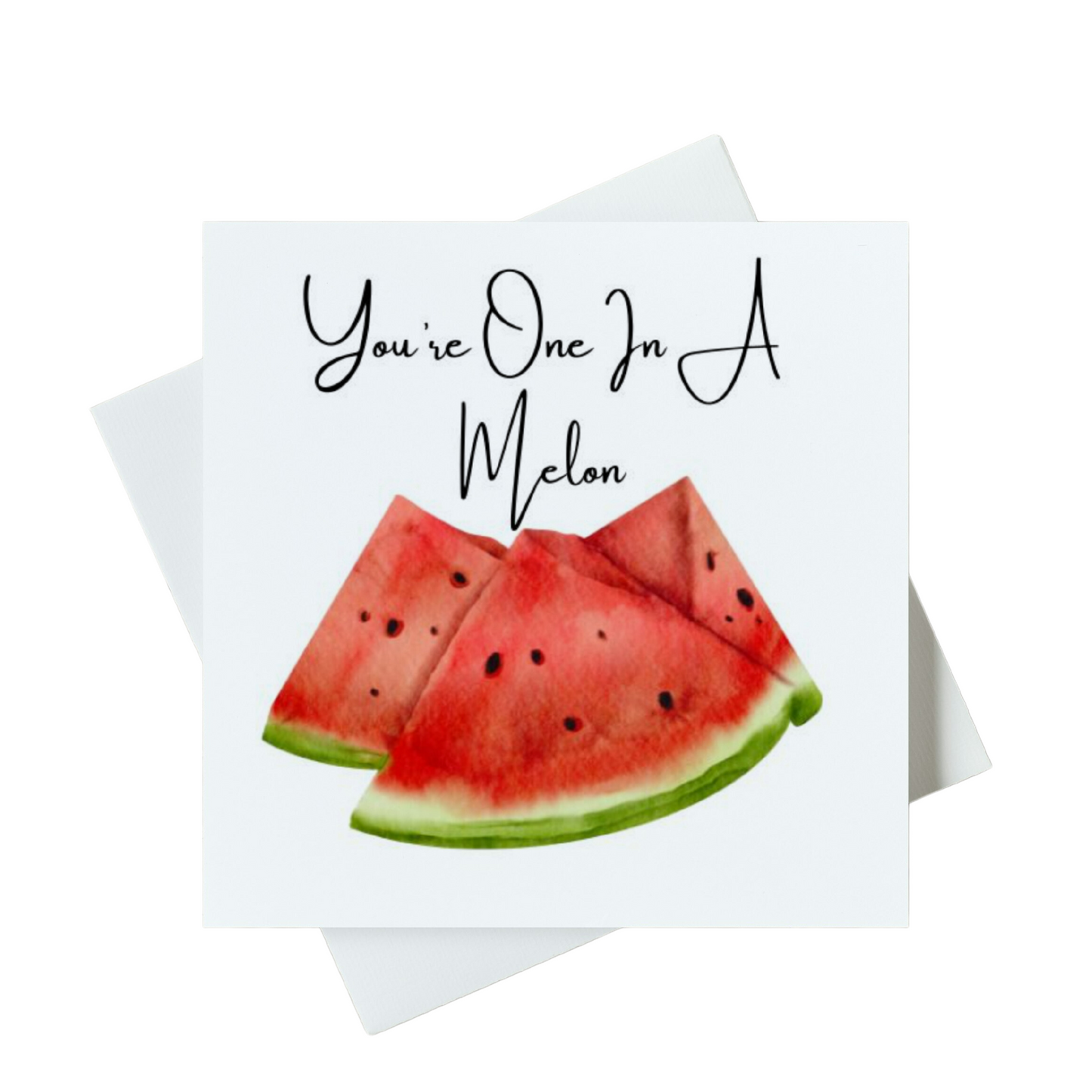 You're One In A Melon Card