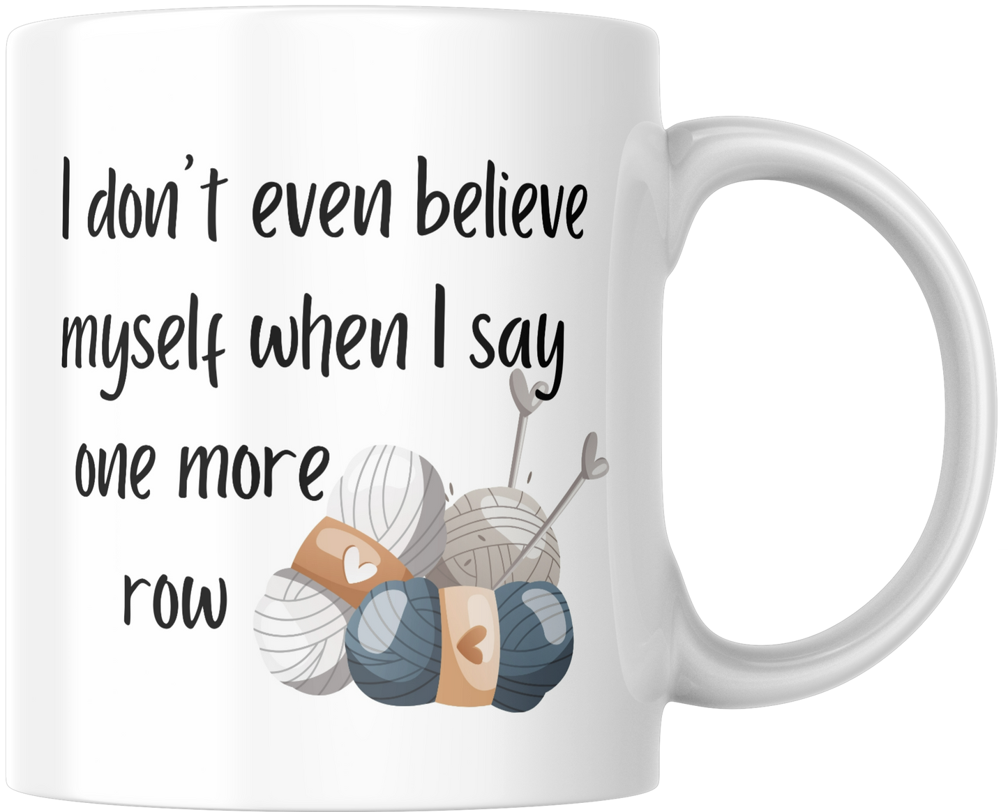 I Don't Even Believe Myself When I Say One More Row Gift Mug