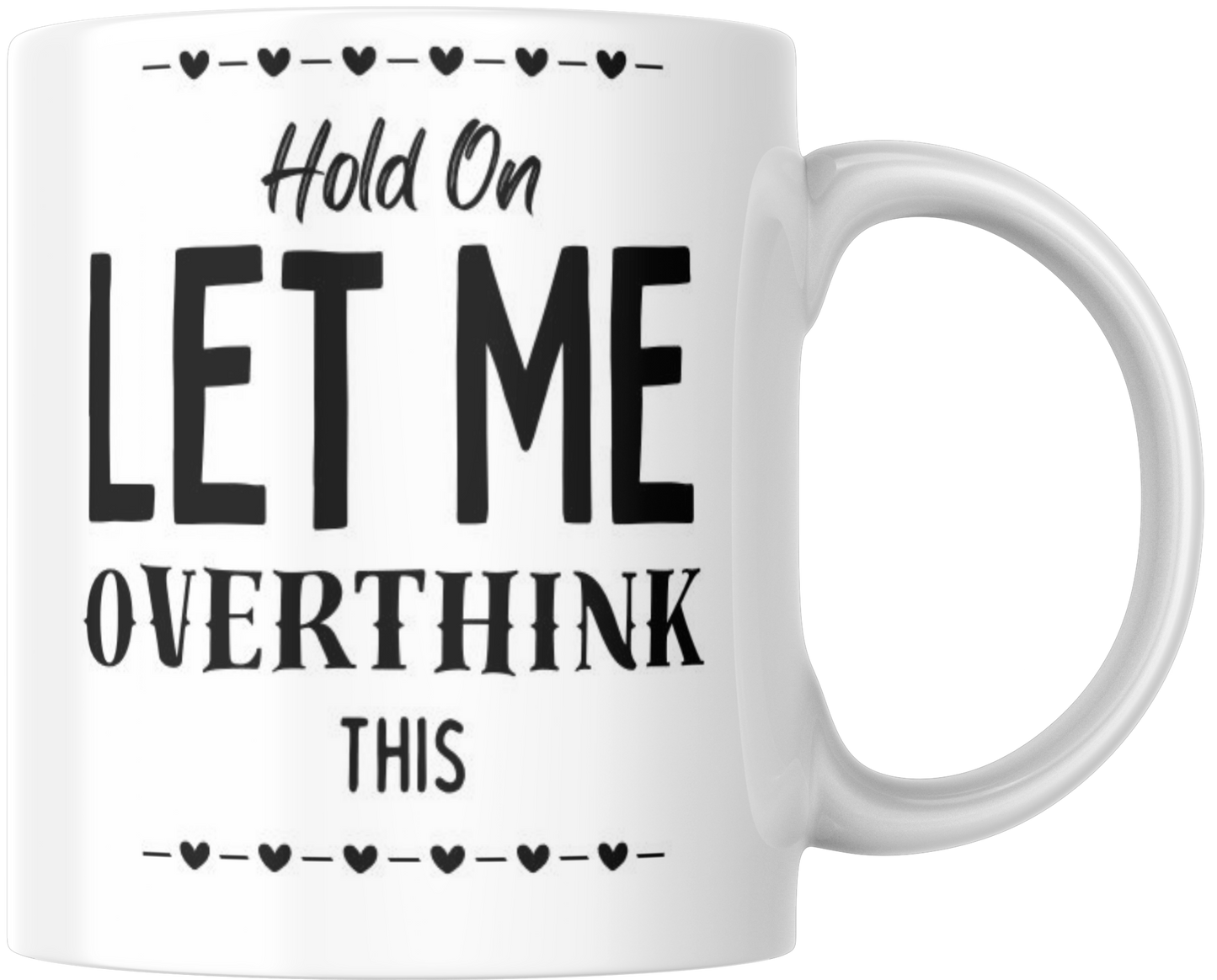 Hold On Let Me Overthink This Gift Mug