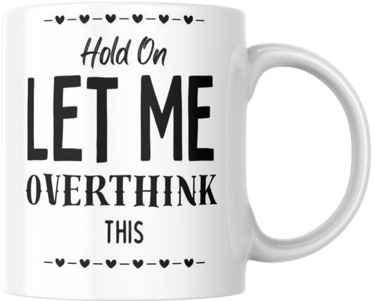 Hold On Let Me Overthink This Gift Mug