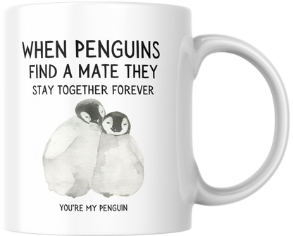 When Penguins Find A Mate They Stay Together Forever You're My Penguin