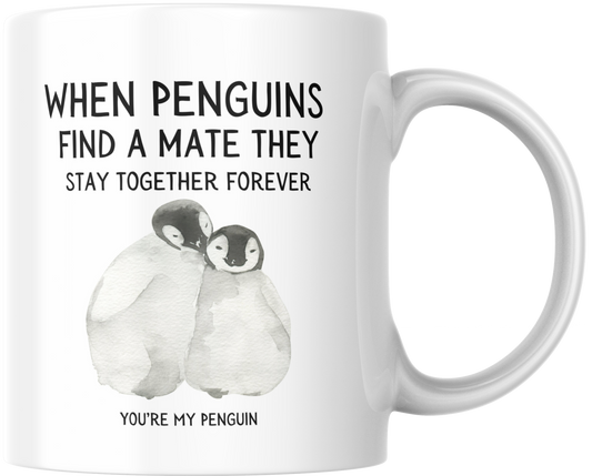 When Penguins Find A Mate They Stay Together Forever You're My Penguin