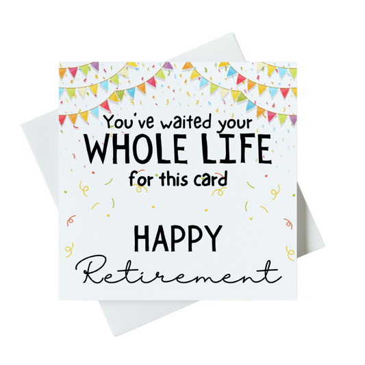 You've Waited Your Whole Life For This Card Happy Retirement Card