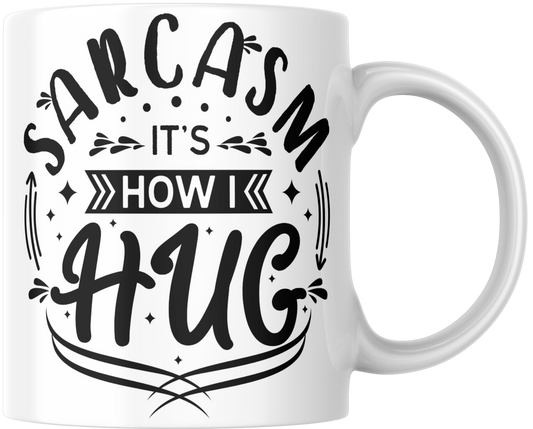 Sarcasm It's How I Hug Gift Mug