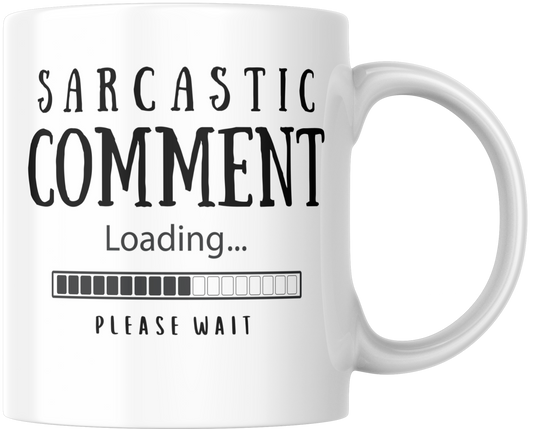 Sarcastic Comment Loading.... Please Wait Gift Mug